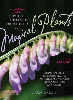 The Complete Illustrated Encyclopedia of Magical Plants ─ A Practical Guide to Creating Healing, Protection, and Prosperity Using Plants, Herbs, and Flowers