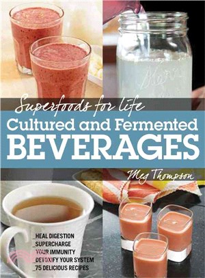 Superfoods for Life, Cultured Beverages ― Heal Digestion - Supercharge Your Immunity - Detox Your System - 75 Delicious Recipes