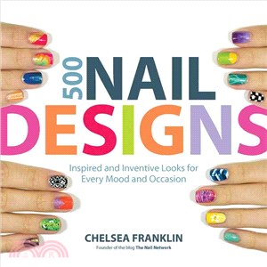 500 Nail Designs ─ Inspired and Inventive Looks for Every Mood and Occasion