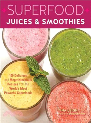 Superfood Juices & Smoothies ─ 100 Delicious and Mega-Nutritious Recipes from the World's Most Powerful Superfoods