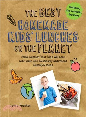 The Best Homemade Kids' Lunches on the Planet ─ Make Lunches Your Kids Will Love With More Than 200 Deliciously Nutritious Meal Ideas