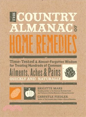 The Country Almanac of Home Remedies ─ Time-Tested & Almost-Forgotten Wisdom for Treating Hundreds of Common Ailments, Aches & Pains Quickly and Naturally
