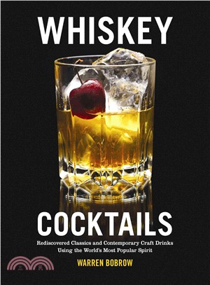 Whiskey Cocktails ─ Rediscovered Classics and Contemporary Craft Drinks Using the World's Most Popular Spirit