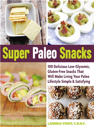Super Paleo Snacks ─ 100 Delicious Low-Glycemic, Gluten-Free Snacks That Will Make Living Your Paleo Lifestyle Simple & Satisfying