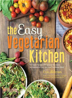 The Easy Vegetarian Kitchen ─ 50 Classic Recipes With Seasonal Variations for Hundreds of Fast, Delicious Plant-Based Meals