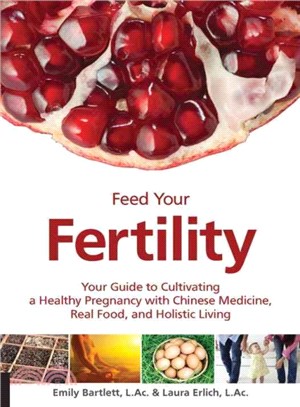 Feed Your Fertility ─ Your Guide to Cultivating a Healthy Pregnancy With Traditional Chinese Medicine, Real Food, and Holistic Living