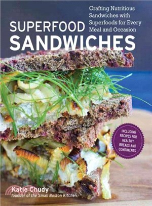 Superfood Sandwiches ─ Crafting Nutritious Sandwiches With Superfoods for Every Meal and Occasion