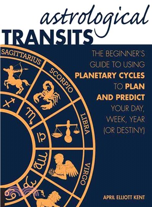 Astrological Transits ─ The Beginner's Guide to Using Planetary Cycles to Plan and Predict Your Day, Week, Year (Or Destiny)