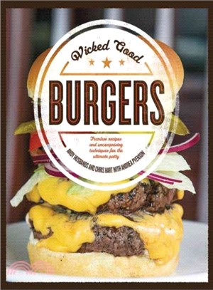 Wicked Good Burgers ─ Fearless Recipes and Uncompromising Techniques for the Ultimate Patty