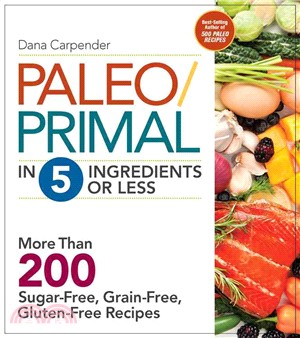 Paleo/Primal in 5 Ingredients or Less ─ More Than 200 Sugar-Free, Grain-Free, Gluten-Free Recipe