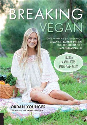 Breaking Vegan ─ One Woman's Journey from Veganism, Extreme Dieting, and Orthorexia to a More Balanced Life