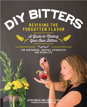 DIY Bitters ─ Reviving the Forgotten Flavor: A Guide to Making Your Own Bitters: For Bartenders, Cocktail Enthusiasts and Herbalists