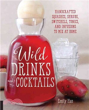 Wild Drinks & Cocktails ─ Handcrafted Squashes, Shrubs, Switchels, Tonics, and Infusions to Mix at Home