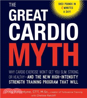 The Great Cardio Myth ─ Why Cardio Exercise Won't Get You Slim, Strong, or Healthy - and the New High-Intensity Strength Training Program That Will