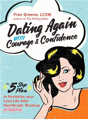 Dating Again With Courage & Confidence ─ The Five-Step Plan to Revitalize Your Love Life After Heartbreak, Breakup, or Divorce