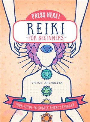 Press Here Reiki for Beginners ─ Your Guide to Subtle Energy Therapy