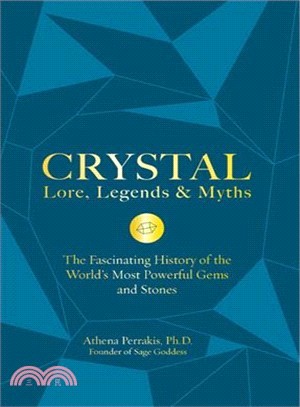 Crystal Lore, Legends & Myths ― The Fascinating History of the World's Most Powerful Gems and Stones