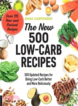 The New 500 Low-carb Recipes ― 500 Updated Recipes for Doing Low-carb Better and More Deliciously