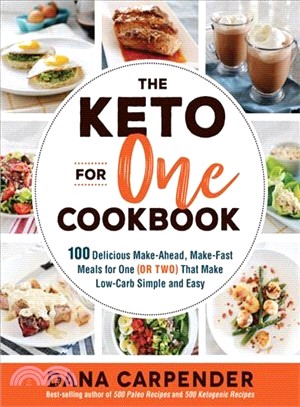 The Keto for One Cookbook ― 100 Delicious Make-ahead, Make-fast Meals for One or Two That Make Low-carb Simple and Easy