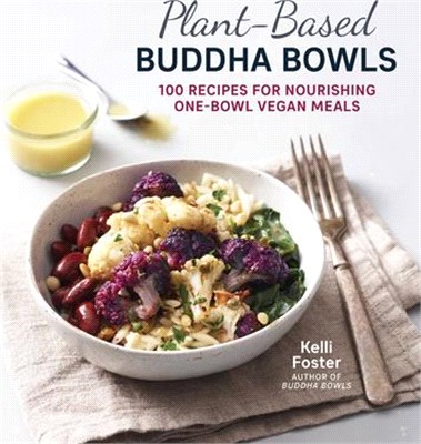 Plant-Based Buddha Bowls: 100 Recipes for Nourishing One-Bowl Vegan Meals