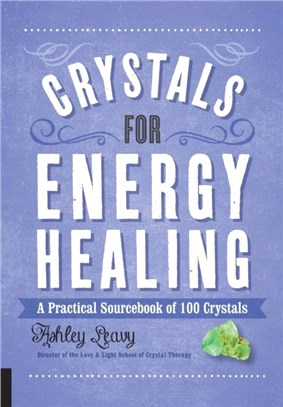 Crystals for Energy Healing：A Practical Sourcebook of 100 Crystals