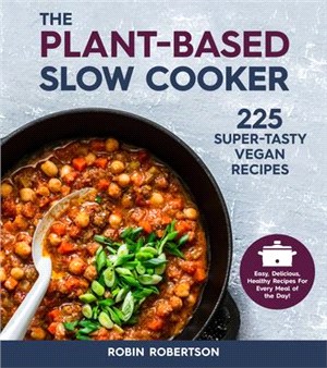 The Plant-Based Slow Cooker ― Over 225 Vegan, Super-Tasty Recipes