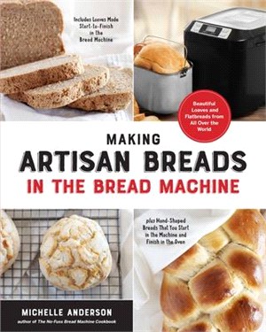 Making Artisan Breads in the Bread Machine ― Beautiful Loaves and Flatbreads from All over the World