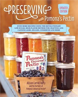 Preserving with Pomona's Pectin, Updated Edition: Even More Revolutionary Low-Sugar, High-Flavor Method for Crafting and Canning Jams, Jellies, Conser