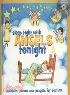 Sleep Tight With Angels Tonight: Lullabies, Poems, and Prayers for Bedtime