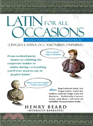 Latin for All Occasions Lingua Latina Occasionibus Omnibus ─ Become the Life of the Party With Everyone's Favorite Dead Language!