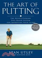 The Art of Putting ─ The Revolutionary Feel-Based System for Improving Your Score