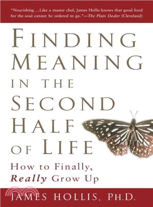 Finding Meaning in the Second Half of Life ─ How to Finally, Really Grow Up