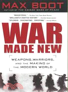 War Made New ─ Weapons, Warriors, and the Making of the Modern World