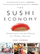 The Sushi Economy ─ Globalization and the Making of a Modern Delicacy