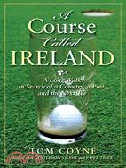 A Course Called Ireland ─ A Long Walk in Search of a Country, a Pint, and the Next Tee