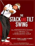 The Stack and Tilt Swing ─ The Definitive Guide to the Swing That Is Remaking Golf