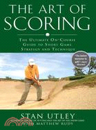 The Art of Scoring ─ The Ultimate On-Course Guide to Short Game Strategy and Technique