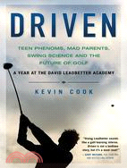 Driven ─ Teen Phenoms, Mad Parents, Swing Science and the Future of Golf