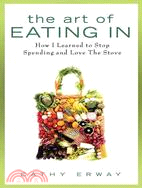 The Art of Eating In: How I Learned to Stop Spending and Love the Stove