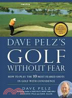 Dave Pelz's Golf Without Fear ─ How to Play the 10 Most Feared Shots in Golf With Confidence