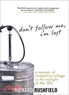 Don't Follow Me, I'm Lost ─ A Memoir of Hampshire College at the Twilight of the '80s