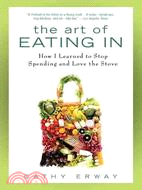 The Art of Eating In: How I Learned to Stop Spending and Love the Stove