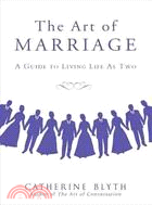 The Art of Marriage: A Guide for Living Life As Two