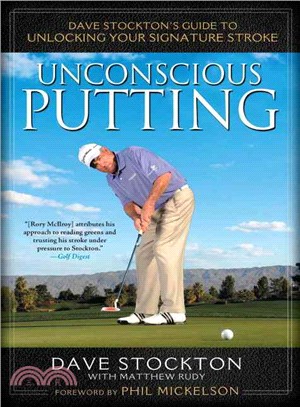 Unconscious Putting ─ Dave Stockton's Guide to Unlocking Your Signature Stroke