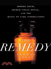 The Remedy ― Robert Koch, Arthur Conan Doyle, and the Quest to Cure Tuberculosis