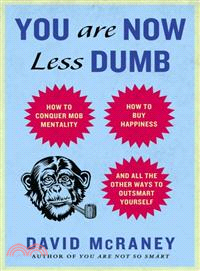 You Are Now Less Dumb ― How to Conquer Mob Mentality, How to Buy Happiness, and All the Other Ways to Outsmart Yourself