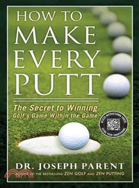 How to Make Every Putt ─ The Secret to Winning Golf's Game Within the Game