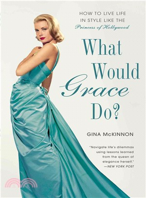 What Would Grace Do? ─ How to Live Life in Style Like the Princess of Hollywood