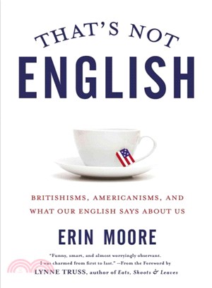 That's Not English ― Britishisms, Americanisms, and What Our English Says About Us