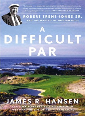 A Difficult Par ─ Robert Trent Jones Sr. and the Making of Modern Golf